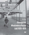 Fotoreportaż Włodzimierza Parysa: Łódź 1970-1979 Parys Artur