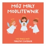 Mój mały modlitewnik. Mój Aniele Boży. Modlitwy z intencją