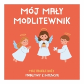 Mój mały modlitewnik. Mój Aniele Boży. Modlitwy z intencją - brat Tadeusz Ruciński