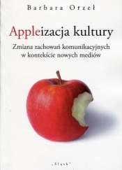 Appleizacja kultury - Barbara Orzeł