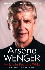 My Life in Red and White - Wenger Arsene