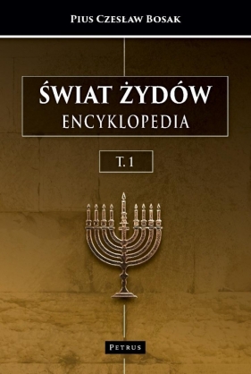 Świat Żydów. Encyklopedia. (A-J) - Pius Czesław Bosak