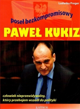 Paweł Kukiz. Poseł bezkompromisowy - Ludwika Preger