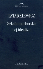 Szkoła marburska i jej idealizm - Tatarkiewicz Władysław