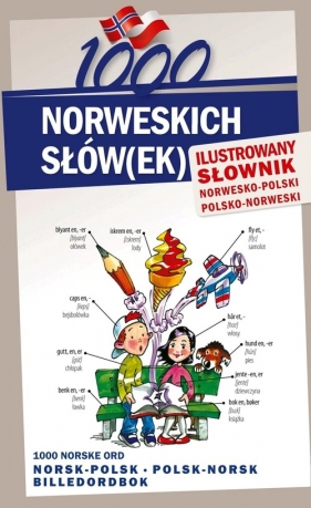 1000 norweskich słów(ek) Ilustrowany słownik norwesko polski polsko norweski - Stepan Lichorobiec, Magdalena Pilch, Elwira Pająk