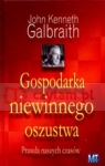 Gospodarka niewinnego oszustwa Prawda naszych czasów Galbraith Kenneth John