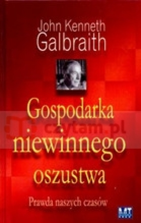 Gospodarka niewinnego oszustwa - Galbraith Kenneth John
