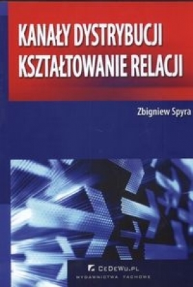 Kanały dystrybucji kształtowanie relacji - Spyra Zbigniew