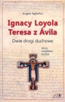 Ignacy Loyola Teresa z Avila. Dwie drogi duchowe Angela Tagliafico