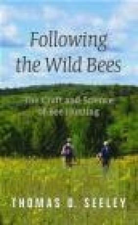 Following the Wild Bees Thomas Seeley