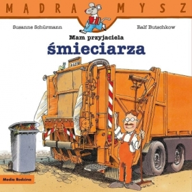 Mądra Mysz. Mam przyjaciela śmieciarza - Suzanne Schurmann, Ralf Butschkow