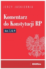 Komentarz do Konstytucji RP Art. 7, 8, 9 - Jerzy Jaskiernia