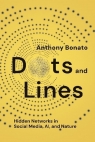Dots and lines. Hidden Networks in social media, AI, and nature wer. angielska Anthony Bonato