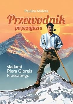 Przewodnik po przyjaźni śladami P. G. Frassatiego