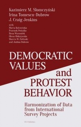 Democratic Values and Protest Behavior - Słomczyński Kazimierz M., Tomescu-Dubrow Irina, Jenkins J. Craig