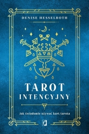 Tarot intencyjny. Jak świadomie używać kart tarota - Hesselroth Denisse