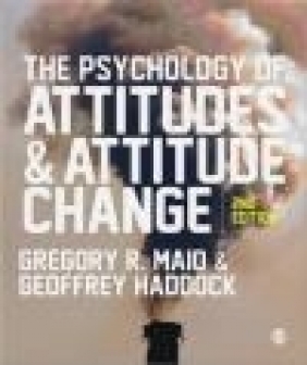 The Psychology of Attitudes and Attitude Change Geoff Haddock, Gregory Maio