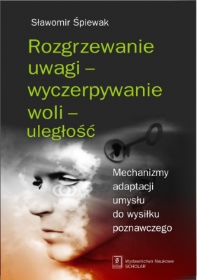 Rozgrzewanie uwagi - wyczerpywanie woli - uległość - Sławomir Śpiewak