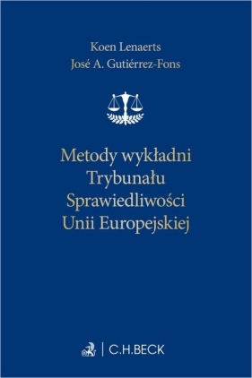 Metody wykładni Trybunału Sprawiedliwości Unii Europejskiej - dr José A. Gutiérrez-Fons, prof. Koen Lenaerts