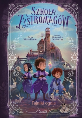 Szkoła Astromagów. Tom 3. Tajniki ognia - Anna Włodarkiewicz