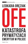 OFE Katastrofa prywatyzacji emerytur w Polsce  Oręziak Leokadia