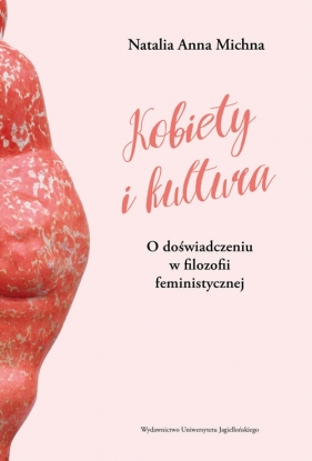 Kobiety i kultura O doświadczeniu w filozofii feministycznej - Michna Natalia Anna