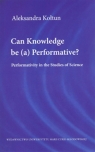 Can Knowledge be (a) Performative? Kołtun Aleksandra