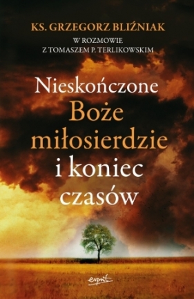 Nieskończone Boże Miłosierdzie i koniec czasów (Uszkodzona okładka) - Grzegorz Bliźniak, Tomasz Terlikowski