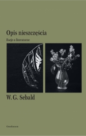 Opis nieszczęścia. Eseje o literaturze - W.G. Sebald