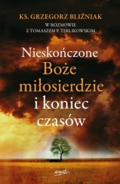 Nieskończone Boże Miłosierdzie i koniec czasów - ks. Grzegorz Bliźniak, Terlikowski Tomasz