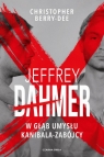 Jeffrey Dahmer. W głąb umysłu kanibala-zabójcy Christopher Berry-Dee