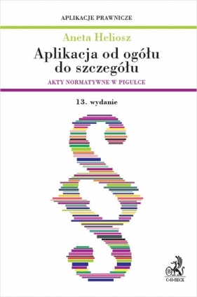 Aplikacja od ogółu do szczegółu. Akty normatywne w pigułce - Aneta Heliosz