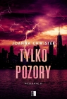 Tylko pozory. Seria Niezłomne. Tom 1 Joanna Chwistek