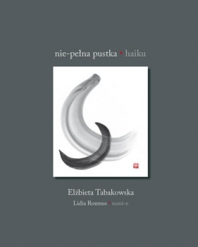 Nie-pełna pustka Haiku - Elżbieta Tabakowska