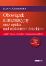 Obowiązek alimentacyjny oraz opieka nad małoletnim dzieckiem Aspekty Grzelińska Joanna