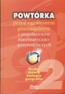 Powtórka przed egzaminem gimnazjalnym z przedmiotów matematyczno-przyrodniczych. Fizyka Chemia Biologia Geografia