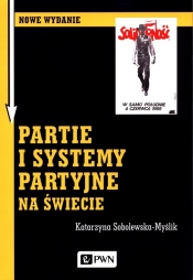 Partie i systemy partyjne na świecie - Sobolewska-Myślik Katarzyna