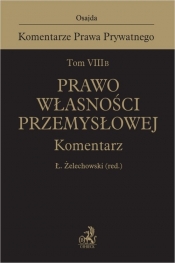 Tom VIII B. Prawo własności przemysłowej. Komentarz - Adrian Niewęgłowski