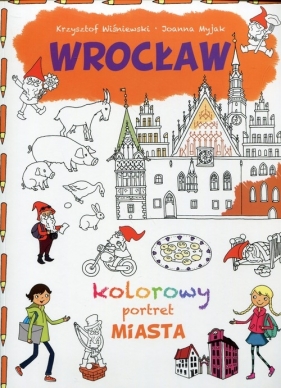Wrocław Kolorowy portret miasta - Wiśniewski Krzysztof