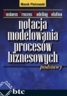 Notacja modelowania procesów biznesowych podstawy Piotrowski Marek