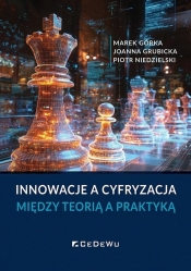 Innowacje a cyfryzacja. Między teorią a praktyką - Piotr Niedzielski, Joanna Grubicka, Marek Górka