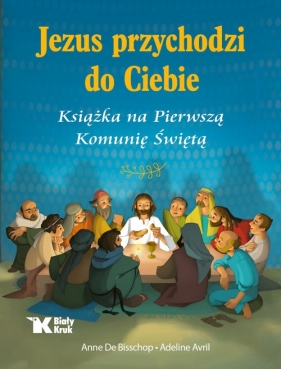 Jezus przychodzi do Ciebie. - Adeline Avril, Anne De Bisschop