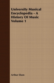 University Musical Encyclopedia - A History Of Music Volume 1