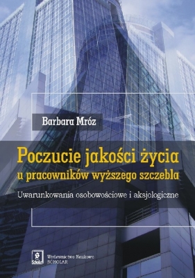 Poczucie jakości życia u pracowników wyższego szczebla - Barbara Mróz