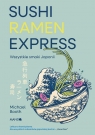 Sushi Ramen Express Wszystkie smaki Japonii Michael Booth