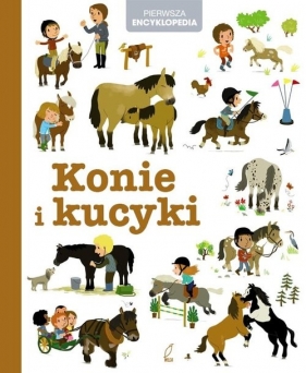 Pierwsza encyklopedia. Konie i kucyki - Opracowanie zbiorowe