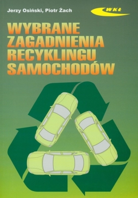 Wybrane zagadnienia recyklingu samochodów - Osiński Jerzy, Żach Piotr