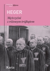 Mężczyźni z różowym trójkątem. Świadectwo homoseksualnego więźnia obozu koncentracyjnego z lat 1939-1943 - Heger Heinz