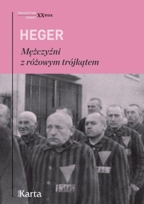 Mężczyźni z różowym trójkątem. Świadectwo homoseksualnego więźnia obozu koncentracyjnego z lat 1939-1943 - Heinz Heger