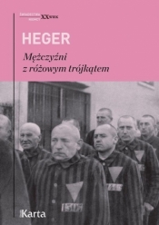 Mężczyźni z różowym trójkątem. Świadectwo homoseksualnego więźnia obozu koncentracyjnego z lat 1939-1943 - Heinz Heger